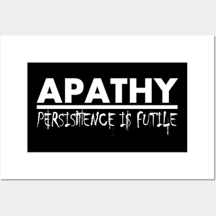 Apathy: Persistence is Futile (White) Posters and Art